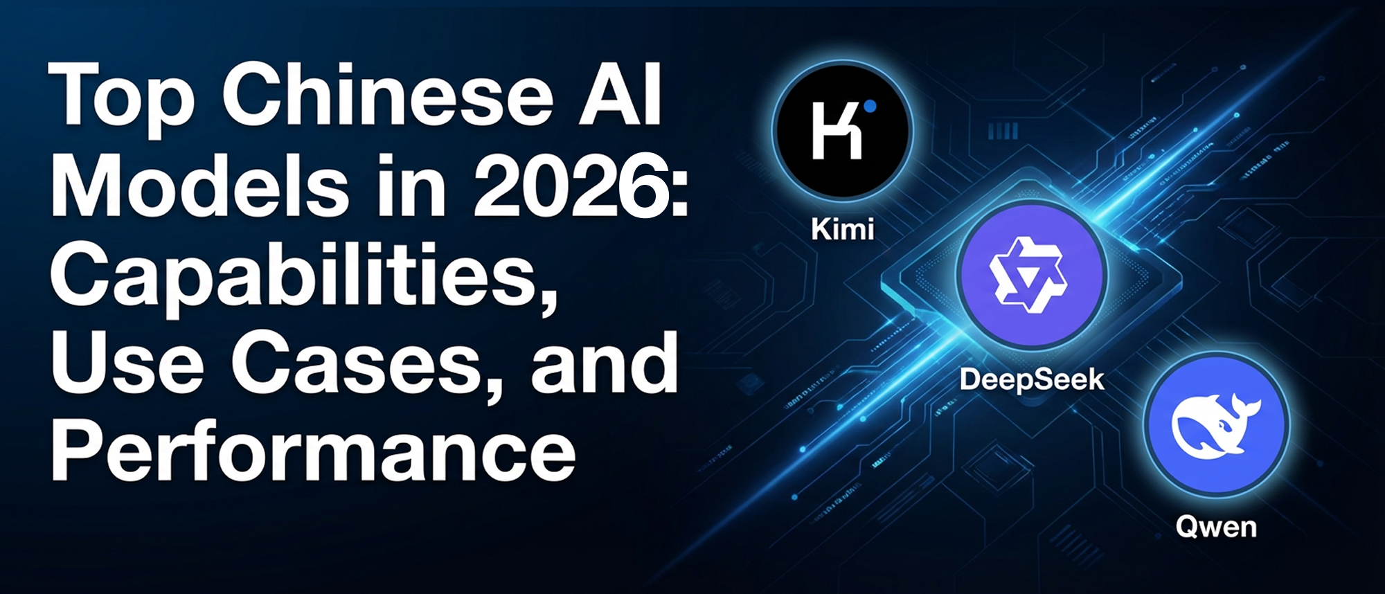 Top Chinese AI Models in 2026: Capabilities, Use Cases, and Performance