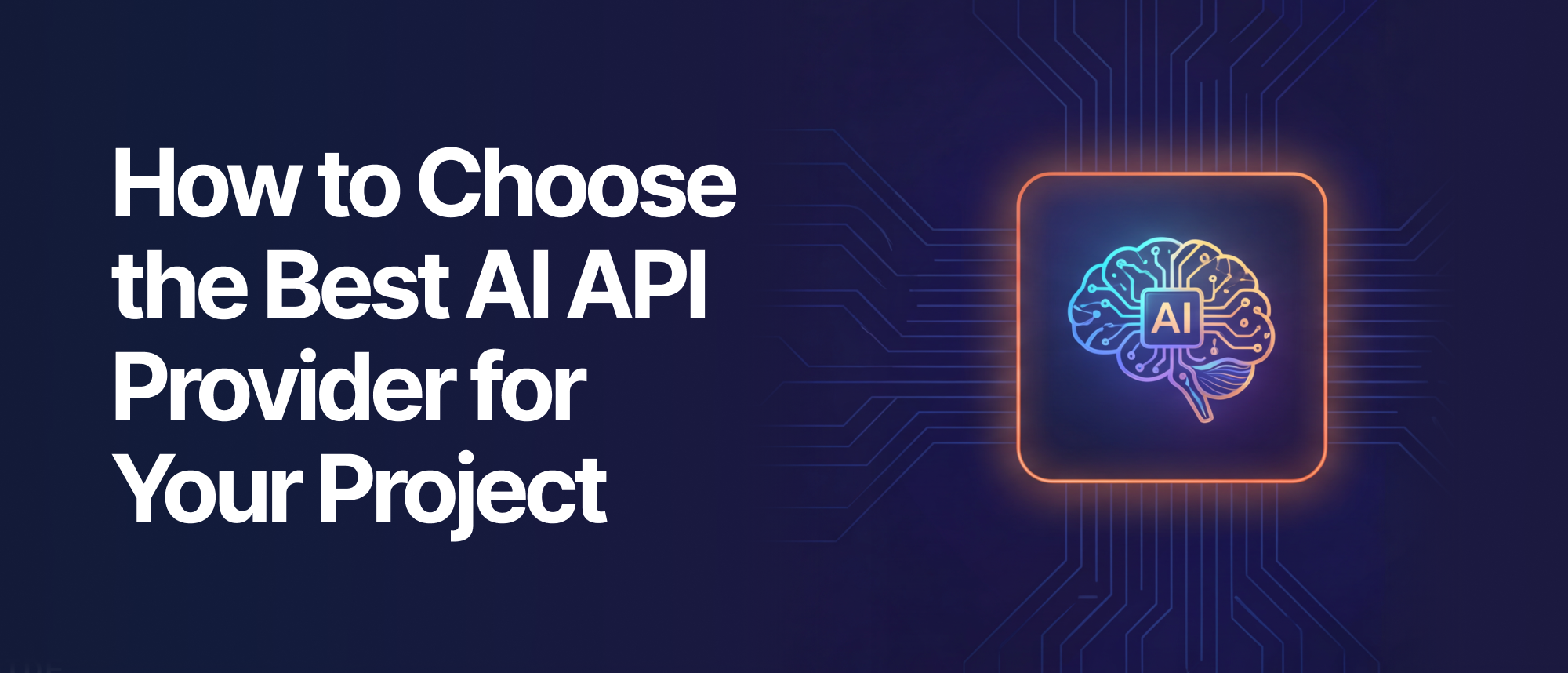 How to Choose the Best AI API Provider for Your Project: Complete Guide