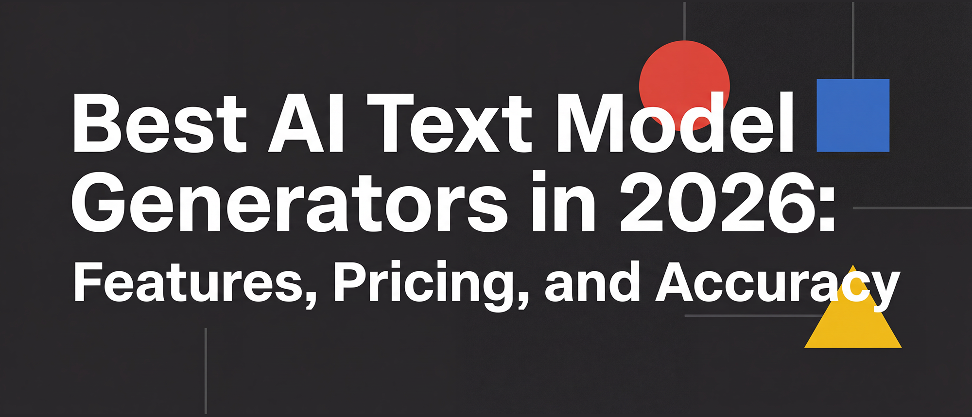 Best AI Text Model Generators in 2026: Features, Pricing, and Accuracy